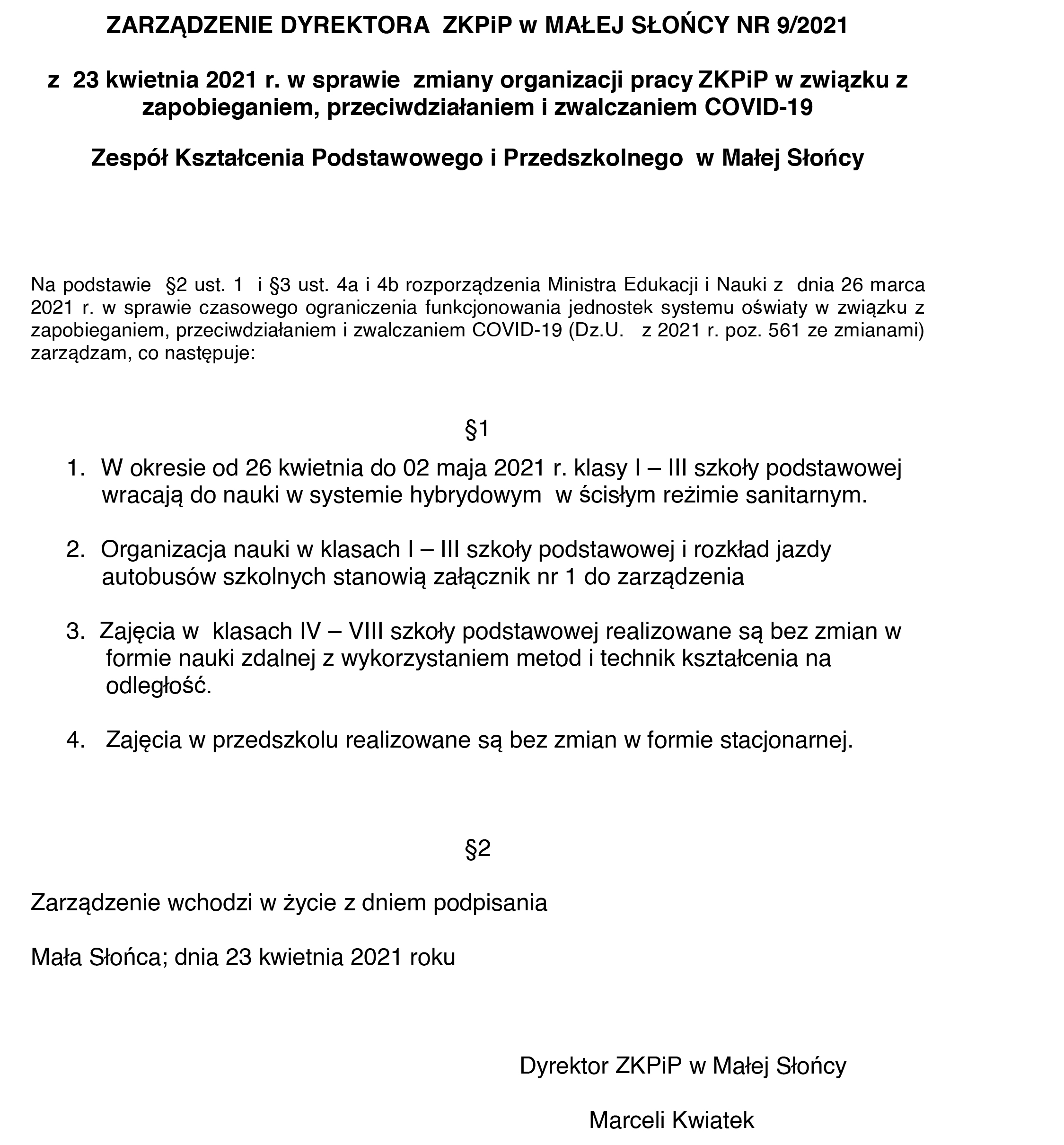 ZARZĄDZENIE DYREKTORA ZKPiP w MAŁEJ SŁOŃCY NR 9/2021 z 23 kwietnia 2021 r. w sprawie zmiany organizacji pracy ZKPiP w związku z zapobieganiem, przeciwdziałaniem i zwalczaniem COVID-19 Zespół Kształcenia Podstawowego i Przedszkolnego w Małej Słońcy Na
